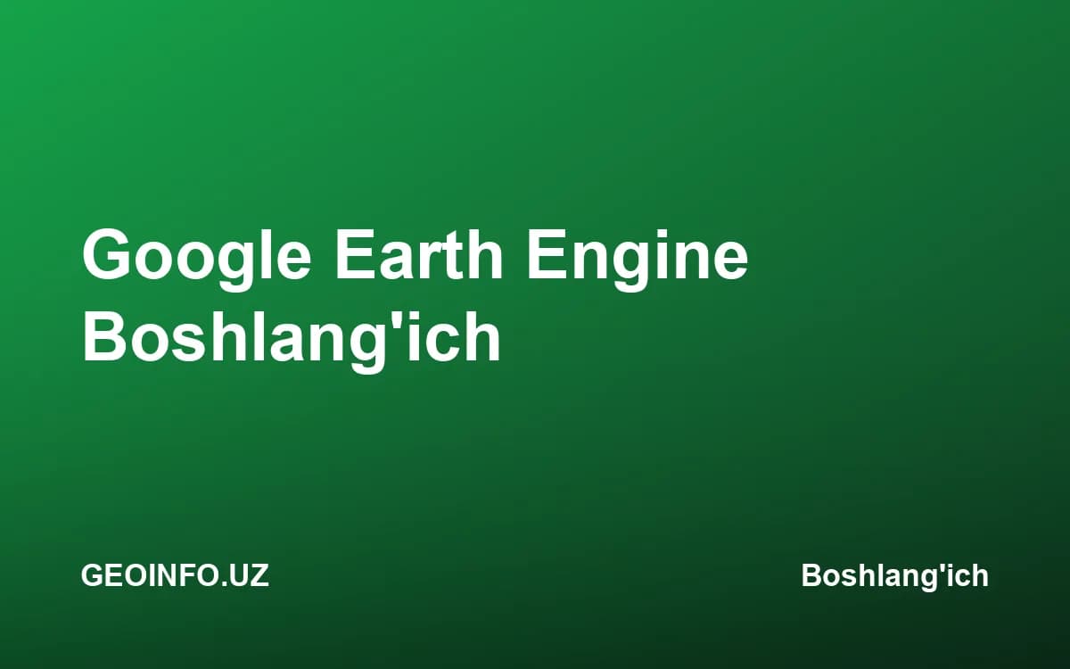 Google Earth Engine Boshlang'ich kursi