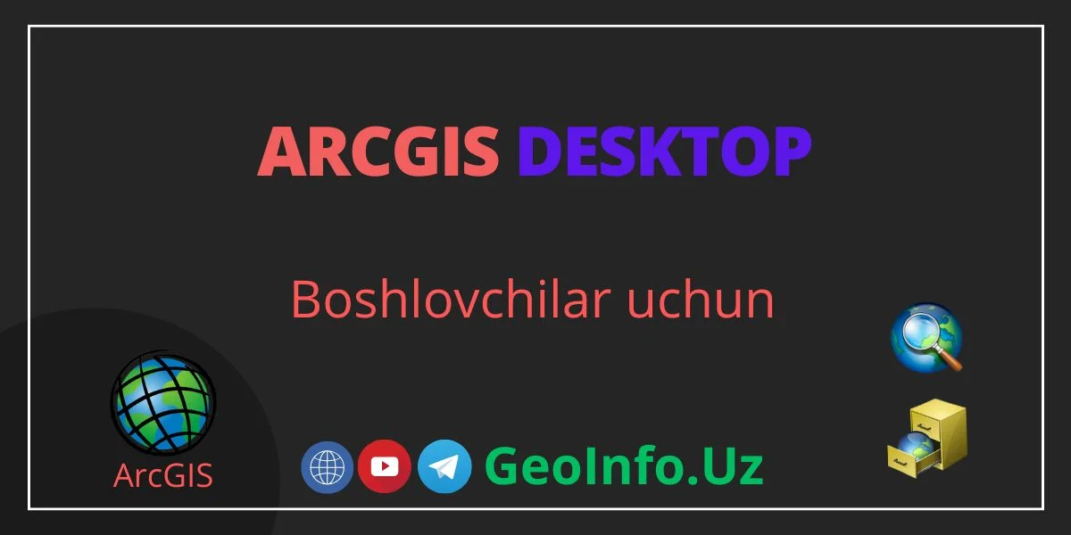 ArcGIS Desktop darslari (Boshlovchilar uchun)
